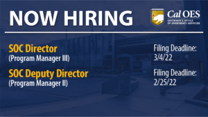 Now Hiring. SOC Director, Program Manager III, SOC Deputy Director, Program Manager II, Filing deadline 3/4/22 and 2/25/22, Cal OES Logo