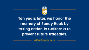 Ten years later, we honor the memory of Sandy Hook by taking action in California to prevent future tragedies.