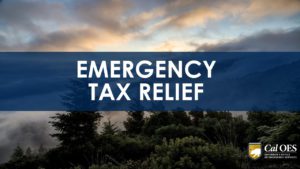 CA Forest lanscape background image. Opaque blue box overly with TEXT in white that reads "Emergency Tax Relief" and the Cal OES logo in the bottom right corner