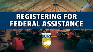Disaster Recovery Center image with a blue block in the middle of the image. TEXT Reads: Registering for Federal Assistance with the Cal OES in the bottom right corner.