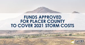 image of a desert hill with opaque white overlay box with blue text that reads: FUNDS APPROVED FOR PLACER COUNTY 2021 STORM COSTS. and the Cal OES logo in the bottom right corner