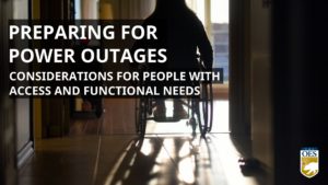 Dark room with light beaming through a window. Person in a wheelchair rolls toward window. Text says Preparing for Power Outages Considerations for People with Access and Functional Needs. Cal O E S logo in bottom right corner.
