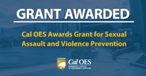 A graphic reading, "Grant Awarded" with subtext reading, "Cal O E S Awards Grant for Sexual Assault and Violence Prevention. There's a Cal O E S Logo at the bottom.