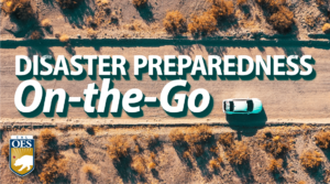 Text reads Disaster preparedness on the go. Video of car driving down a desert highway. Cal O E S logo is in the bottom left corner.