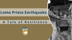 Image of rubble in black and white and text that reads: Loma Prieta Earthquake A Tale of Resilience. and the Cal O E S logo in the corner