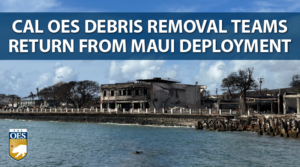 A photo of Lahaina Maui from the ocean where a building is burned out. A blue bar with white text reads "Cal O E S Debris Removal Teams Return from Maui Deployment."