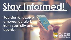 Photo of person using cell phone. Text reads Stay Informed Register to receive emergency alerts from your city and county. Cal O E S logo