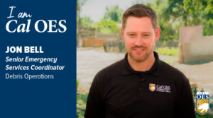 I am Cal O E S, Jon Bell, Senior Emergency Services Coordinator with the Debris Operations Unit