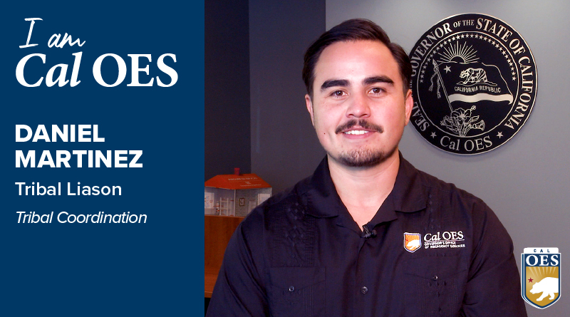 Shining a Spotlight on Staff – I Am Cal OES Video Series –  Daniel Martinez, Tribal Liaison with the Cal OES Office of Tribal Coordination.