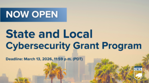 Now Open, State and Local Cybersecurity Grant Program. Deadline March 13 2026 11:59 p m P D T. image of city scape